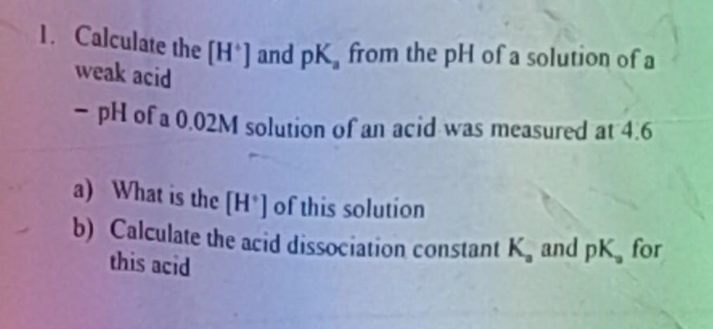 Solved 1. Calculate the [H+]and pKa from the pH of a | Chegg.com