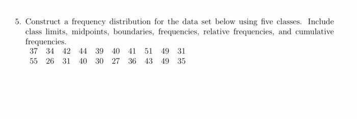 Solved 5. Construct a frequency distribution for the data | Chegg.com