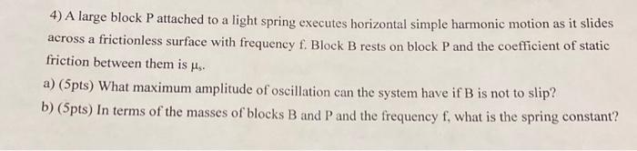 Solved 4) A Large Block P Attached To A Light Spring 