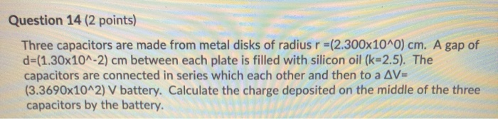 Solved Question 14 (2 points) Three capacitors are made from | Chegg.com