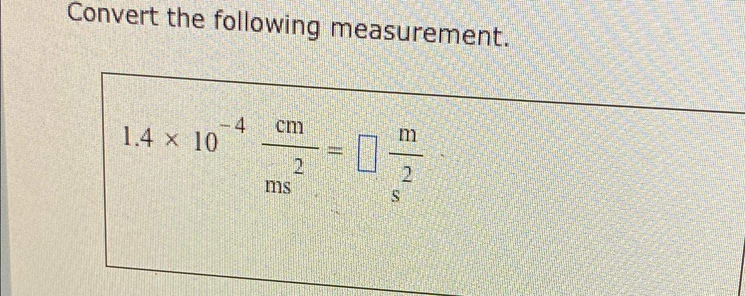 solved-convert-the-following-measurement-1-4-10-4cmms2-ms2-chegg