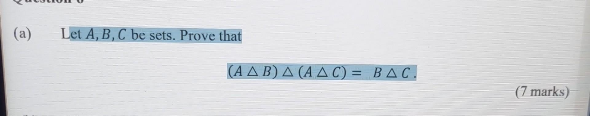 Let \( A, B, C \) be sets. Prove that
\[
(A \triangle B) \triangle(A \triangle C)=B \triangle C \text {. }
\]
(7 marks)
