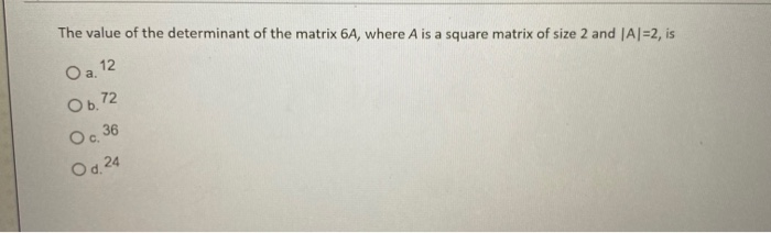 Solved The value of the determinant of the matrix 6A, where | Chegg.com