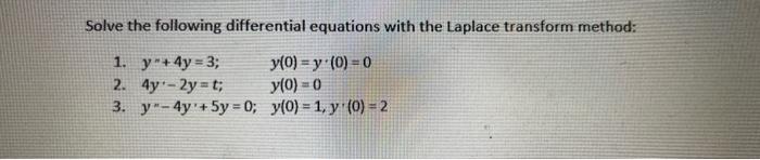 Solve the following differential equations with the Laplace transform method: 1. \( y^{\prime \prime}+4 y=3 ; \quad y(0)=y \c