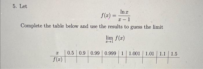 Solved 5. Let f(x)=x−1lnx Complete the table below and use | Chegg.com
