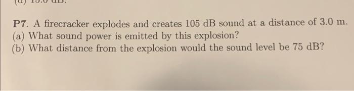 Solved P7. A firecracker explodes and creates 105 dB sound | Chegg.com