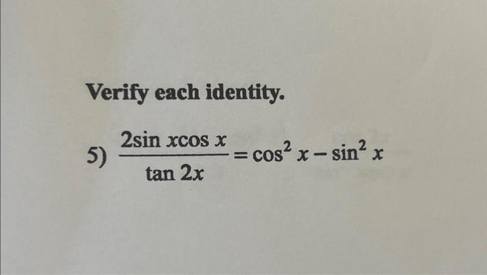 Solved Verify Each Identity 5 Tan2x2sinxcosxcos2x−sin2x 4411