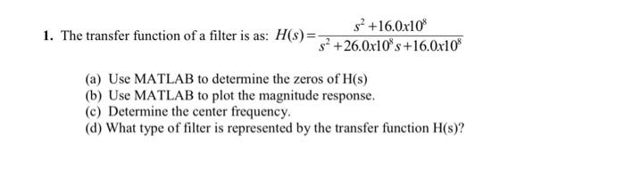 Solved 1. The transfer function of a filter is as: H(s)= s? | Chegg.com