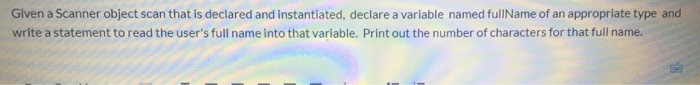 Solved Given a Scanner object scan that is declared and | Chegg.com