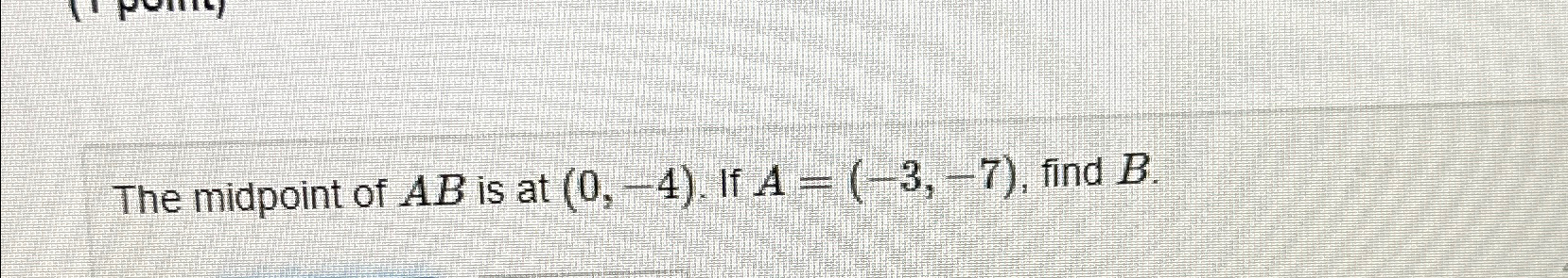 Solved The midpoint of AB ﻿is at (0,-4). ﻿If A=(-3,-7), | Chegg.com
