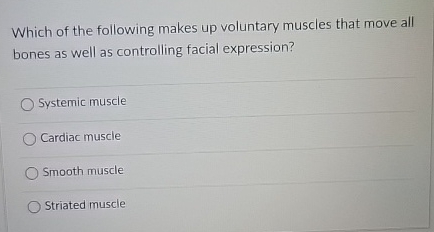 Solved Which of the following makes up voluntary muscles | Chegg.com