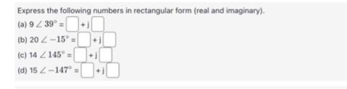 Solved Express The Following Numbers In Rectangular Form Chegg Com