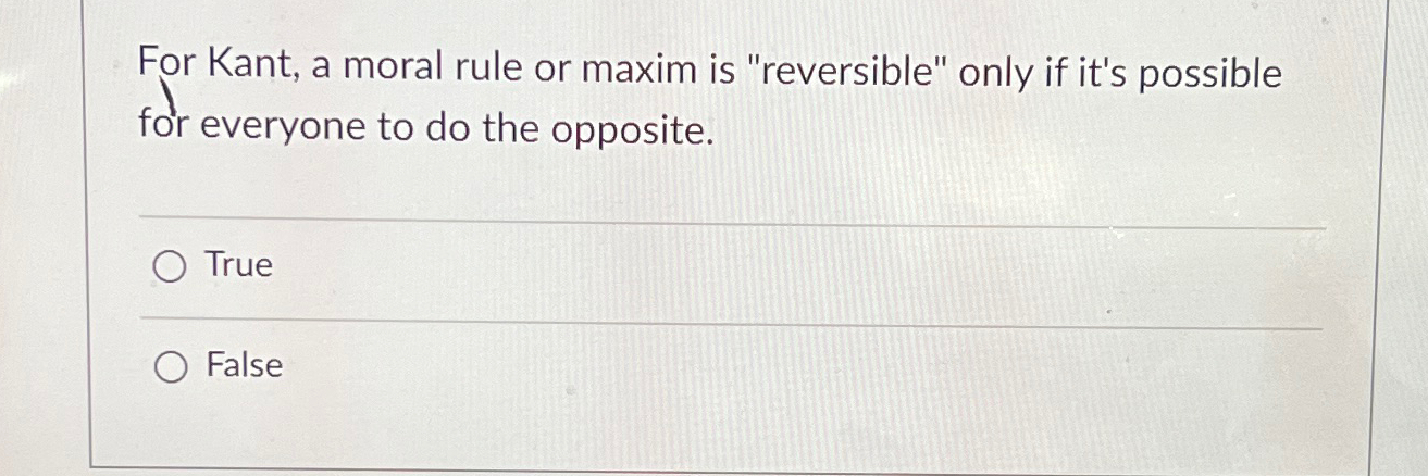 Solved For Kant, a moral rule or maxim is "reversible" only | Chegg.com