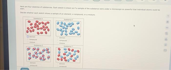 Here are four sketches of subetances. Each sketch is drawn as if a sample of the substance were under a microscope so powerfu