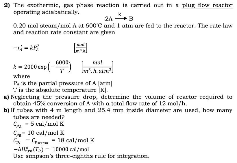 Solved 2) The exothermic, gas phase reaction is carried out | Chegg.com