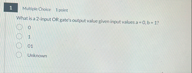 Solved 1Multiple Choice 1 ﻿pointWhat is a 2-input OR gate's | Chegg.com