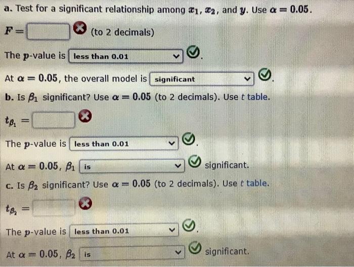 a. Test for a significant relationship among \( x_{1}, x_{2} \), and \( y \). Use \( \alpha=0.05 \)
\[
\begin{array}{l}
\bold