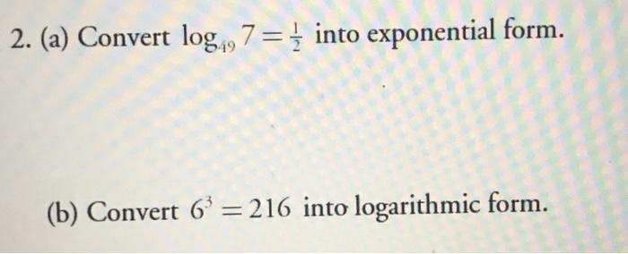 Solved 2. (a) Convert loga, 7 = { into exponential form. (b) | Chegg.com