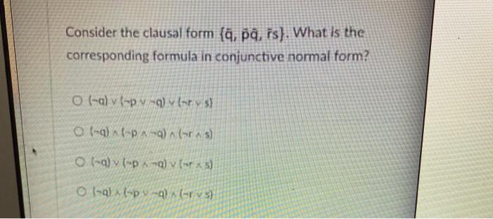 Consider The Clausal Form Q Pa Rs What Is The Chegg Com