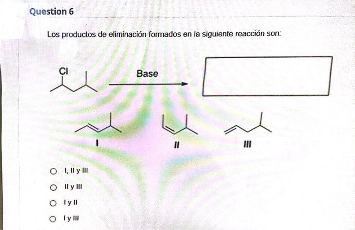 Los productos de eliminación formados en la siguiente reacción son: I II III I, II y III II y III