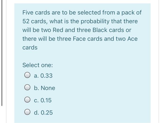 Solved Five cards are to be selected from a pack of 52