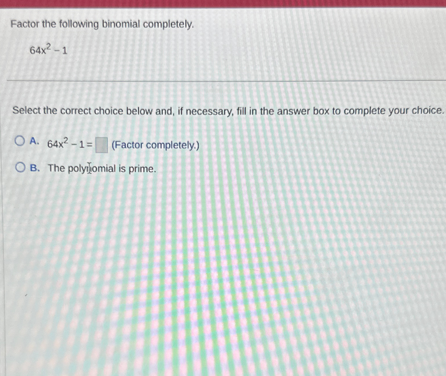 solved-factor-the-following-binomial-completely-64x2-1select-chegg