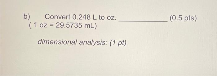 Solved B) Convert 0.248 L To Oz. (0.5 Pts) (1oz=29.5735 ML) | Chegg.com