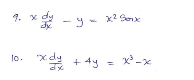 9. \( x \frac{d y}{d x}-y=x^{2} \operatorname{Sen} x \) 10. \( x \frac{d y}{d x}+4 y=x^{3}-x \)