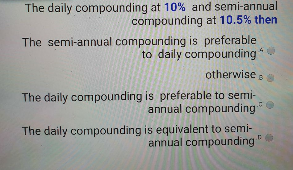 Solved .A The Daily Compounding At 10% And Semi-annual | Chegg.com