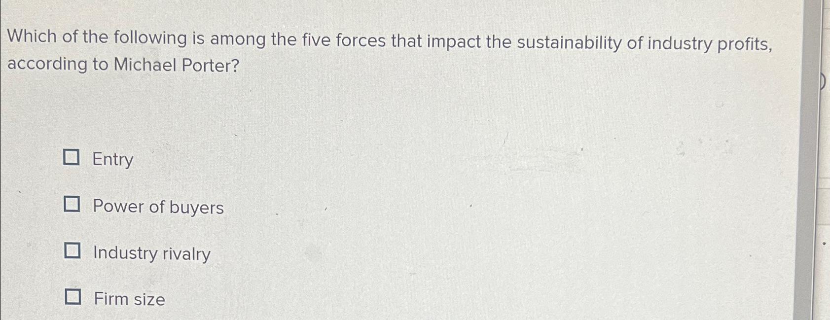 Solved Which of the following is among the five forces that | Chegg.com