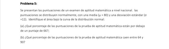 Problema 5: Se presentan las puntuaciones de un examen de aptitud matemática a nivel nacional. las puntuaciones se distribuye