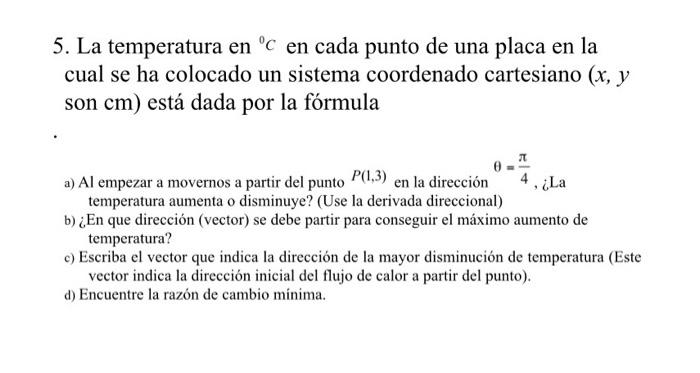 5. La temperatura en \( { }^{\circ} \mathrm{C} \) en cada punto de una placa en la cual se ha colocado un sistema coordenado