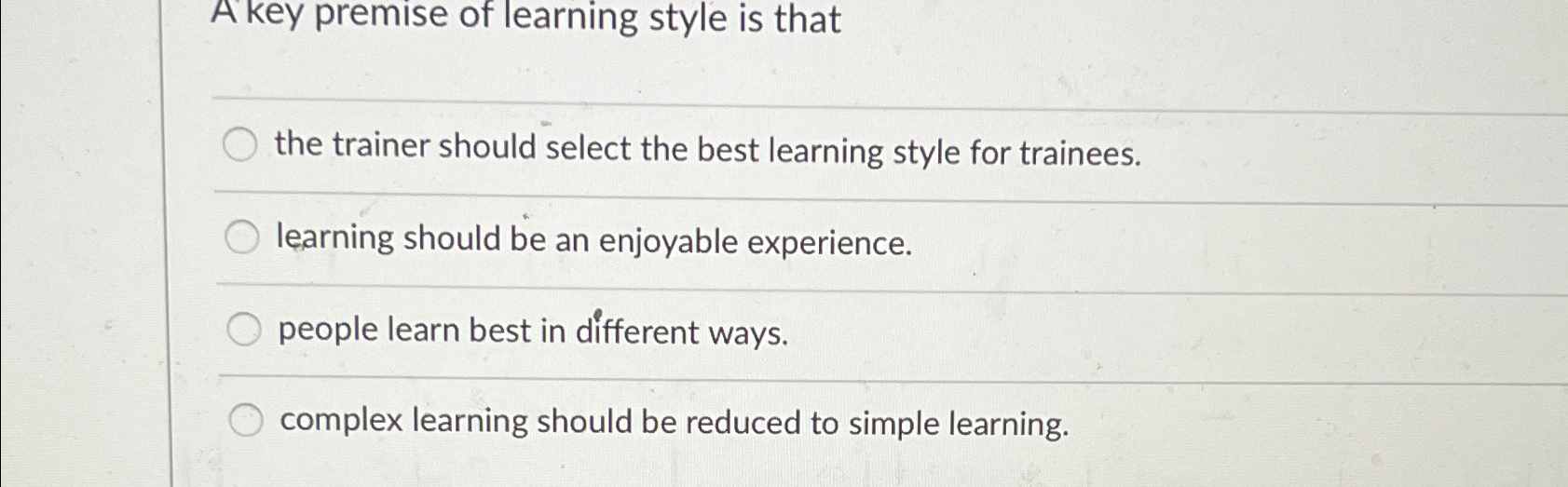 Solved A key premise of learning style is thatthe trainer | Chegg.com