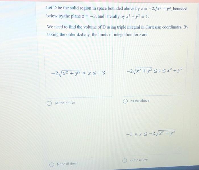 Solved Let D be the solid region in space bounded above by z | Chegg.com
