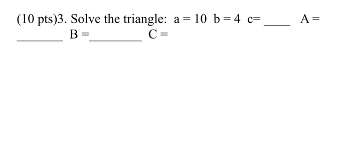 Solved (10 PLS ots)3. Solve the triangle: a = 10 b = 4 c= C | Chegg.com