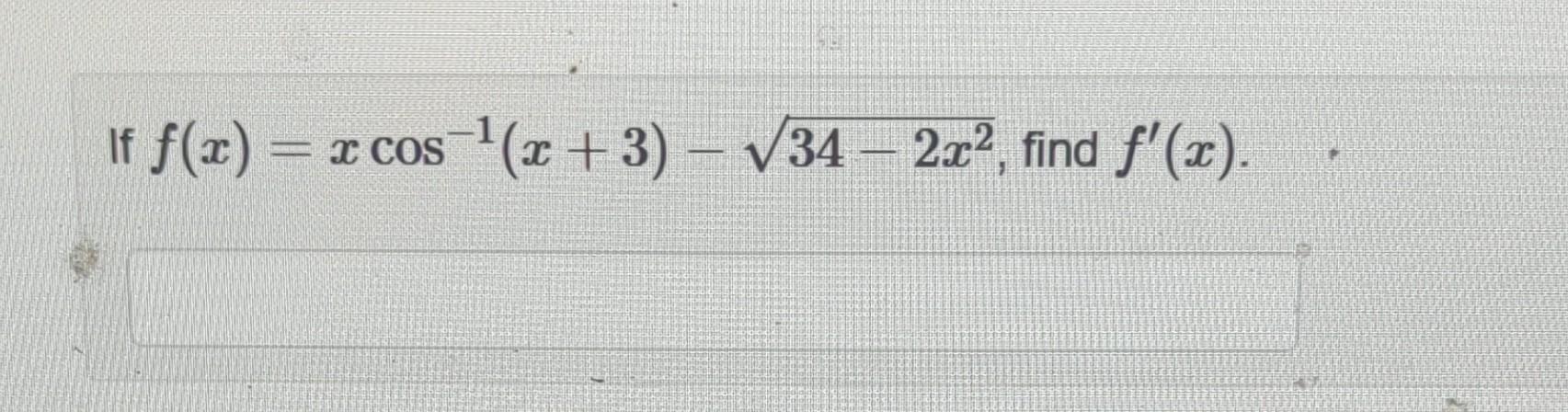 If f(x) = COS cos ¹(x+3) -√34 - 2x², find f(x).