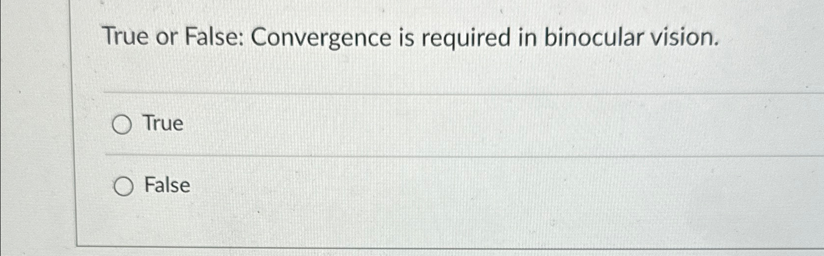 Solved True or False Convergence is required in binocular