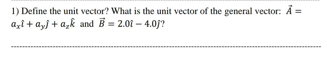Solved = 1) Define the unit vector? What is the unit vector | Chegg.com