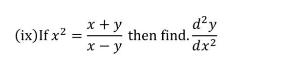 (ix)If \( x^{2}=\frac{x+y}{x-y} \) then find. \( \frac{d^{2} y}{d x^{2}} \)