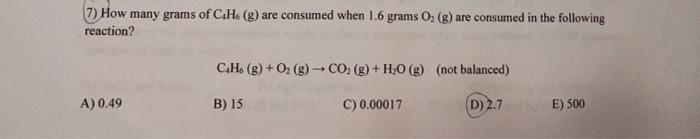 Solved (7) How many grams of C4H6 (g) are consumed when 1.6 | Chegg.com