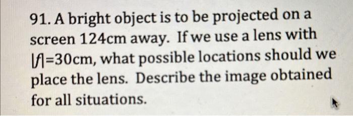 Solved 91. A bright object is to be projected on a screen | Chegg.com