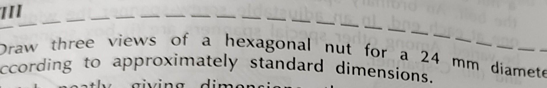 Solved Draw three views of a hexagonal nut for a 24 mm | Chegg.com