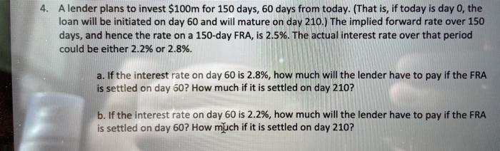 Solved 4. A lender plans to invest 100m for 150 days 60 Chegg