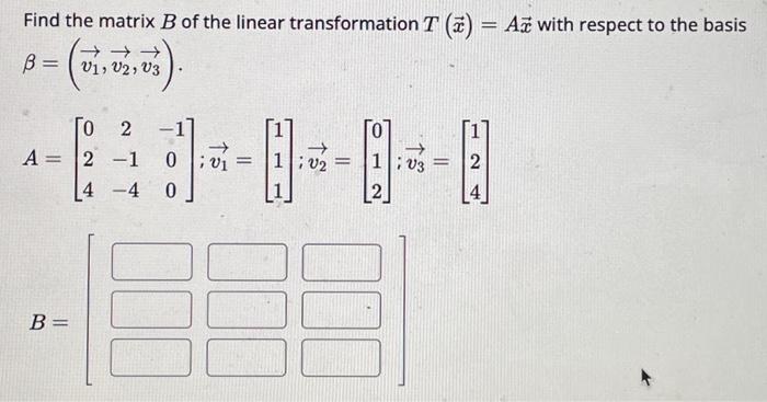 Solved Find The Matrix B Of The Linear Transformation | Chegg.com