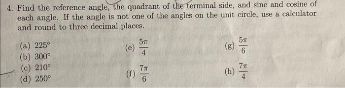 4. Find the reference angle, the quadrant of the terminal side, and sine and cosine of
each angle. If the angle is not one of