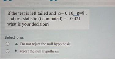 Solved if the test is left tailed and α=0.10,n=8, ﻿and test | Chegg.com