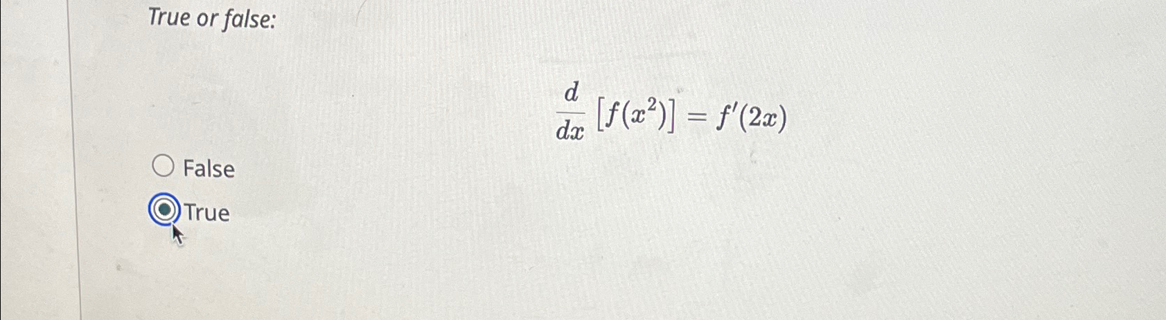 Solved True or false:ddx[f(x2)]=f'(2x)FalseITrue | Chegg.com