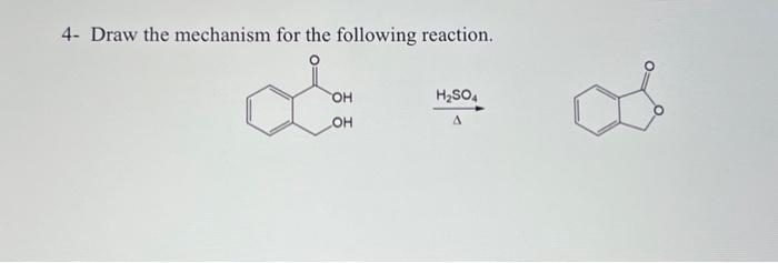 Solved 4- Draw the mechanism for the following reaction. | Chegg.com