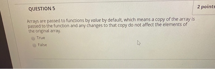 Solved QUESTION 5 2 points Arrays are passed to functions by | Chegg.com