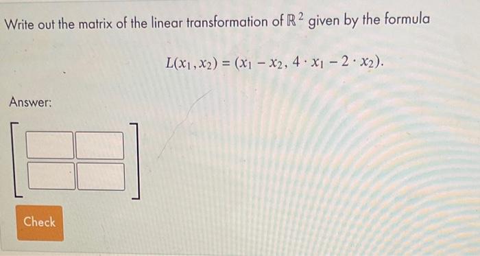 Solved Write out the matrix of the linear transformation of | Chegg.com